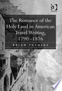 The romance of the Holy Land in American travel writing, 1790-1876 /