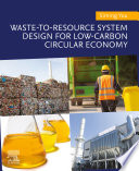 Waste-to-resource system design for low-carbon circular economy /