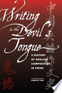 Writing in the devil's tongue : a history of English composition in China /