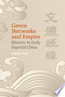 Genre networks and empire : rhetoric in early imperial China /