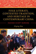 Folk literati, contested tradition, and heritage in contemporary China : incense is kept burning /