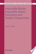 Impossible bodies, impossible selves : exclusions and student subjectivities /