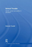 School trouble : identity, power and politics in education /