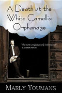 A death at the White Camellia Orphanage : a novel /