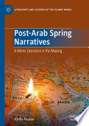 Post-Arab Spring Narratives : A Minor Literature in the Making /