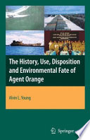 The history, use, disposition and environmental fate of Agent Orange /