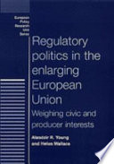 Regulatory politics in the enlarging European Union : weighing civic and producer interests /