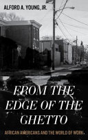 From the edge of the ghetto : African Americans and the world of work /