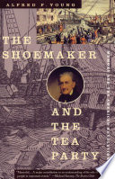 The shoemaker and the tea party : memory and the American Revolution /