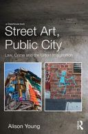 Street art, public city : law, crime and the urban imagination /