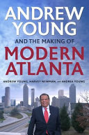 Andrew Young and the making of modern Atlanta /