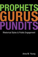 Prophets, gurus, & pundits : rhetorical styles & public engagement /