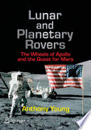 Lunar and planetary rovers : the wheels of Apollo and the quest for Mars /