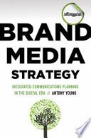 Brand media strategy : integrated communications planning in the digital era /