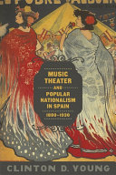Music theater and popular nationalism in Spain, 1880-1930 /