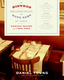 The bistros, brasseries, and wine bars of Paris : everyday recipes from the real Paris /