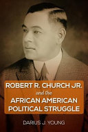 Robert R. Church Jr. and the African American political struggle /