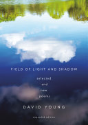 Field of light and shadow : selected and new poems /