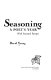 Seasoning : a poet's year with seasonal recipes /