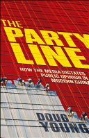 The party line : how the media dictates public opinion in modern China /
