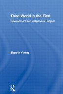 Third World in the first : development and indigenous peoples /