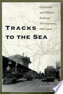 Tracks to the sea : Galveston and western railroad development, 1866-1900 /