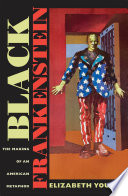 Black Frankenstein : the making of an American metaphor /