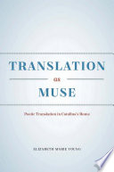 Translation as muse : poetic translation in Catullus's Rome /