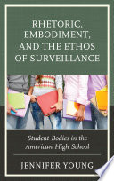 Rhetoric, embodiment, and the ethos of surveillance : student bodies in the American high school /