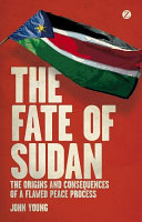 The fate of Sudan : the origins and consequences of a flawed peace process /
