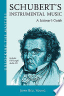 Schubert : a survey of his symphonic, piano, and chamber music /