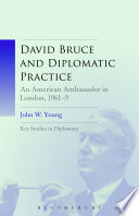 David Bruce and diplomatic practice : an American ambassador in London, 1961-9 /