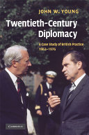 Twentieth-century diplomacy : a case study of British practice, 1963-1976 /