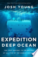 Expedition Deep Ocean : the first descent to the bottom of all five of the worlds oceans /