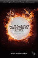 James Baldwin's understanding of God : overwhelming desire and joy /