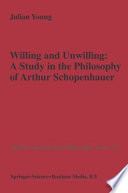 Willing and Unwilling: A Study in the Philosophy of Arthur Schopenhauer /