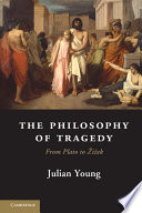 The philosophy of tragedy : from Plato to Žižek /
