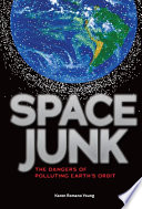 Space junk : the dangers of polluting earth's orbit /