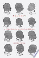 Ardency : a chronicle of the Amistad rebels : being an epic account of the capture of the Spanish schooner Amistad, by the Africans on board : their voyage and capture near Long Island, New York : with phrenological studies of several of the surviving Africans /