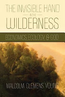 The invisible hand in the wilderness : economics, ecology, and God /