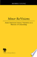 Minor re/visions : Asian American literacy narratives as a rhetoric of citizenship /