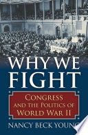 Why we fight : Congress and the politics of World War II /