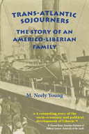 Trans-Atlantic sojourners : the story of an Americo-Liberian family /