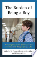 The burden of being a boy : bolstering educational achievement and emotional well-being in young males /