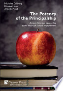 Potency of the principalship : action-oriented leadership at the heart of school improvement /