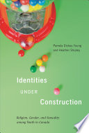 Identities under construction : religion, gender, and sexuality among youth in Canada /