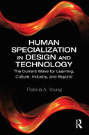 Human specialization in design and technology : the current wave for learning, culture, industry and beyond /