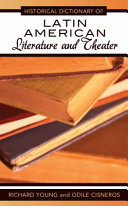 Historical dictionary of Latin American literature and theater /