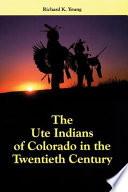 The Utes Indians of Colorado in the twentieth century /