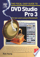 The Focal easy guide to DVD Studio Pro 3 : for new users and professionals /